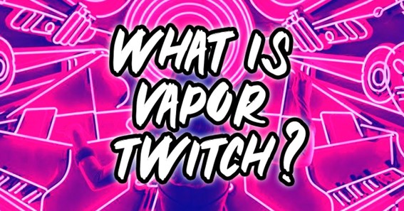 What Is Vapor Twitch